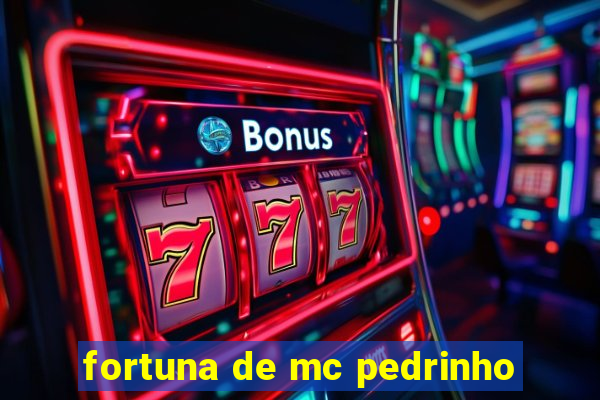 fortuna de mc pedrinho